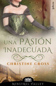 Title: Una pasión inadecuada (Minstrel Valley 18), Author: Christine Cross