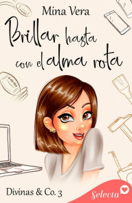 Title: Brillar hasta con el alma rota (Divinas & Co. 3), Author: Mina Vera