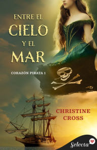 Ebook komputer gratis download Entre el cielo y el mar (Bilogía Corazón Pirata 1) English version 9788417931858 by Christine Cross, Christine Cross