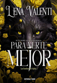 Title: PARA VERTE MEJOR: Las sombras del Alpha 1, Author: Lena Valenti