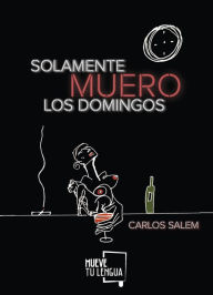 Title: Solamente muero los domingos, Author: Carlos Salem