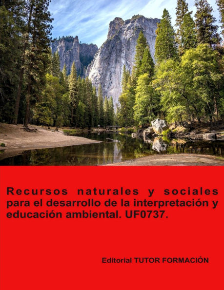 Recursos naturales y sociales para el desarrollo de la interpretaci�n y educaci�n ambiental. UF0737.