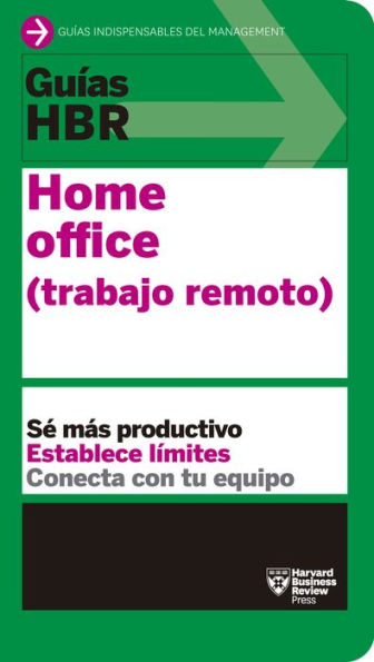 Guías HBR: Home Office. Trabajo Remoto (HBR Guide to Remote Work Spanish Edition)