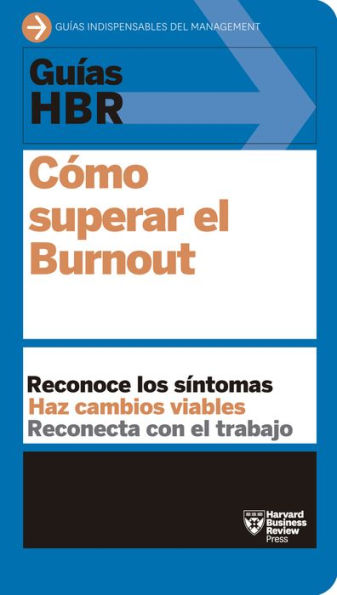 Guias HBR: Como superar el Burn Out (HBR Guide to Beating Burnout Spanish Edition)