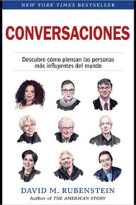 Title: Conversaciones (How to Lead, Spanish Edition): Descubre como piensan las personas más influyentes del mundo, Author: David Rubenstein