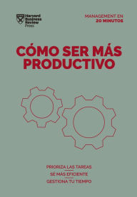 Title: C mo ser m s productivo (Getting Work Done Spanish Edition), Author: Harvard Business Review
