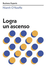 Title: Logra un ascenso (Get Promoted Business Experts Spanish Edition), Author: Niamh O`keeffe