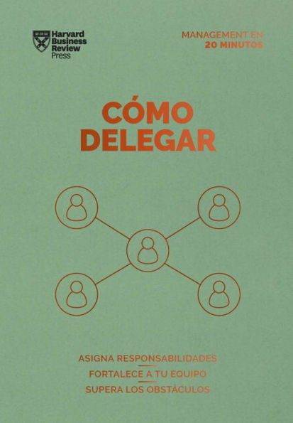 C mo delegar. Serie Management en 20 minutos (Delegating Work Spanish Edition)