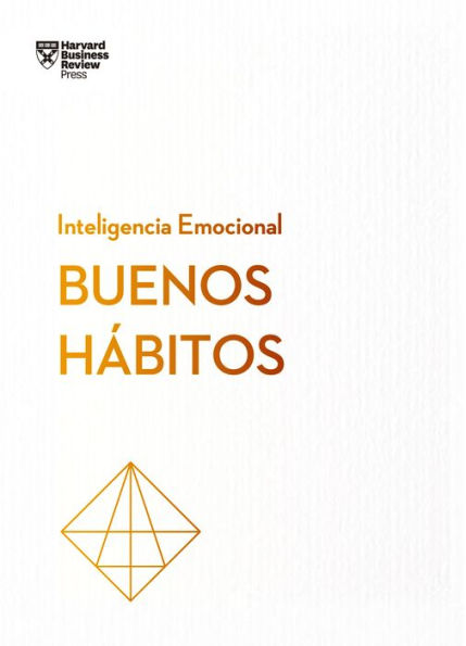 Buenos h bitos. Serie Inteligencia Emocional HBR (Good Habits Spanish Edition)