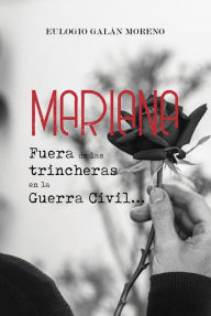Title: Mariana: Fuera de las trincheras en la Guerra Civil, Author: Eulogio Galán Moreno
