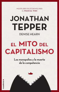 Title: Mito del capitalismo, El, Author: Jonathan Teppe