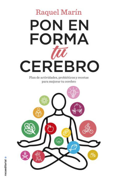 Pon en forma tu cerebro: Plan de actividades, probióticos y recetas para mejorar tu cerebro