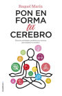 Pon en forma tu cerebro: Plan de actividades, probióticos y recetas para mejorar tu cerebro