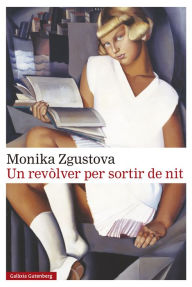 Title: Un revòlver per sortir de nit, Author: Monika Zgustova