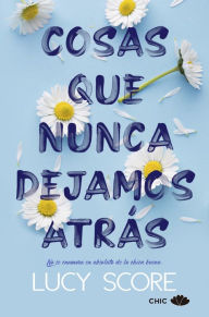 Title: Cosas que nunca dejamos atrás / Things We Never Got Over, Author: Lucy Score