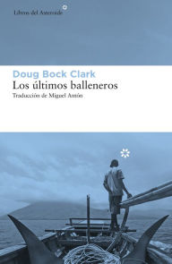 Title: Los últimos balleneros, Author: Doug Bock Clark