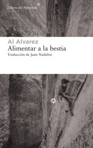 Title: Alimentar a la bestia, Author: Al Alvarez