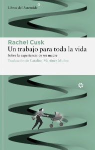 Download textbooks to ipad free Un trabajo para toda la vida PDB by Rachel Cusk, Rachel Cusk in English