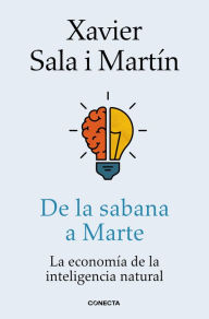 Title: De la sabana a Marte: La economía de la inteligencia natural, Author: Xavier Sala i Martín