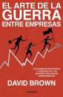 El arte de la guerra entre empresas: Lecciones de estrategia y liderazgo de las mayores rivalidades empresariales