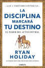 La disciplina marcará tu destino / Discipline Is Destiny: The Power of Self-Cont rol
