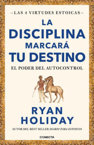 Title: La disciplina marcará tu destino (Las 4 virtudes estoicas 2): El poder del autocontrol, Author: Ryan Holiday