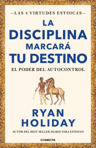 Title: La disciplina marcará tu destino (Las 4 virtudes estoicas 2): El poder del autocontrol, Author: Ryan Holiday