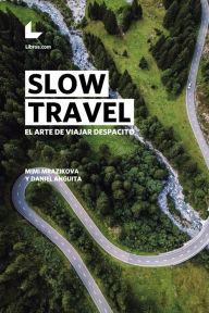 Title: Slow travel: El arte de viajar despacito, Author: Mimi Mrazikova