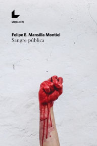 Title: Sangre pública, Author: Felipe E. Mansilla Montiel