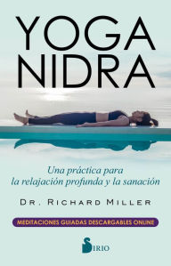 Title: Yoga Nidra: Una práctica para la relajación profunda y la sanación, Author: Richard Miller
