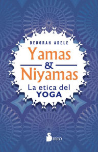 Title: Yamas y Niyamas: La ética del yoga, Author: Deborah Adele