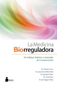 Title: La medicina biorreguladora: Un enfoque holístico e innovador de la autocuración, Author: Dr. Dickson Thom
