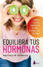 Equilibra tus hormonas: Cambia tu dieta, transforma tu vida.... lo mejor esta por llegar