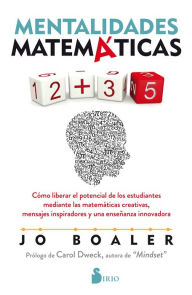 Title: Mentalidades matemáticas: Cómo liberar el potencial de los estudiantes mediante las matemáticas creativas, mensajes inspiradores y una enseñanza innovadora, Author: Jo Boaler