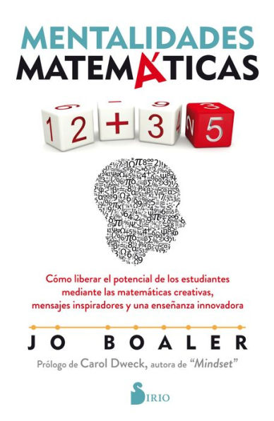 Mentalidades matemáticas: Cómo liberar el potencial de los estudiantes mediante las matemáticas creativas, mensajes inspiradores y una enseñanza innovadora