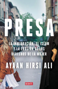 Title: Presa: La inmigración, el islam y la erosión de los derechos de la mujer, Author: Ayaan Hirsi Ali