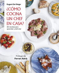 Title: ¿Cómo cocina un chef en casa?: 80 recetas para aprender y disfrutar, Author: Eugeni De Diego