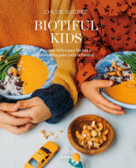 Title: Biotiful Kids: Recetas deliciosas, sencillas y saludables para toda la familia, Author: Chloé Sucrée