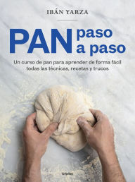 Title: Pan paso a paso: Un curso de pan para aprender de forma fácil todas las técnicas, recetas y trucos, Author: Ibán Yarza