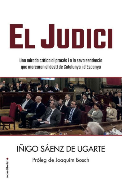 El judici: Una mirada crítica al procés i a la seva sentència que marcaran el destí de Catalunya i d'Espanya