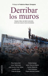 Title: Derribar los muros: Desde el Muro de Berlín demolido, contra los nuevos muros levantados, Author: Rosa María Artal (y otros)