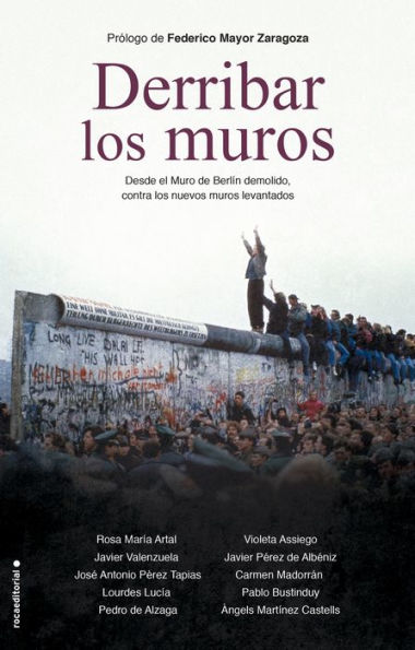 Derribar los muros: Desde el Muro de Berlín demolido, contra los nuevos muros levantados