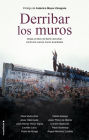 Derribar los muros: Desde el Muro de Berlín demolido, contra los nuevos muros levantados