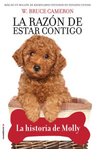 Title: La razón de estar contigo. La historia de Molly, Author: W. Bruce Cameron