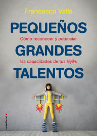 Title: Pequeños grandes talentos: Como reconocer y potenciar las virtudes de tus hij@s, Author: Francesca Valla