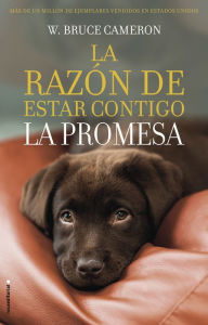 Title: La razón de estar contigo. La promesa, Author: W. Bruce Cameron