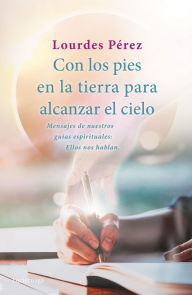 Title: Con los pies en la tierra para alcanzar el cielo, Author: Lourdes Pérez Pérez