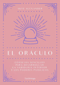 Title: El oráculo: Consejos sencillos para desarrollar la sabiduría interior y los poderes psíquicos, Author: Skye Alexander