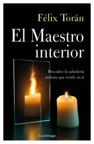 Title: El Maestro interior: Descubre la sabiduría infinita que reside en ti, Author: Félix Torán Martí