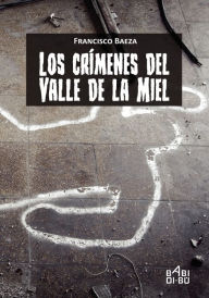 Title: Los crímenes del Valle de la Miel, Author: Francisco Baeza